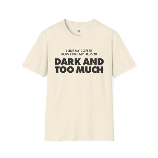 Dark and too much, Coffee Lover Unisex T-Shirt