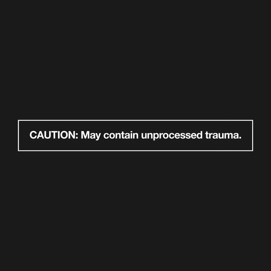 Caution: May contain unprocessed trauma T-Shirt