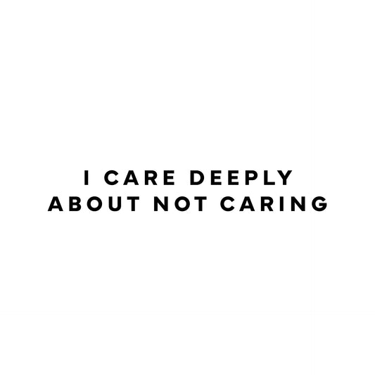 I care deeply about not caring T-Shirt