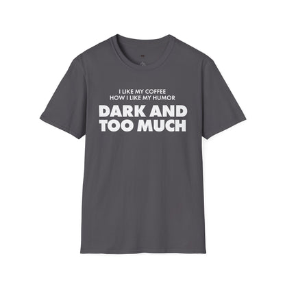 Dark and too much, Coffee Lover Unisex T-Shirt