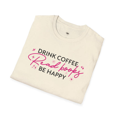 Drink coffee read books be happy, Coffee Lover Unisex T-Shirt, Funny Coffee Tee, Cute Gift for Baristas, Coffee Obsessed Apparel, Casual Everyday Wear