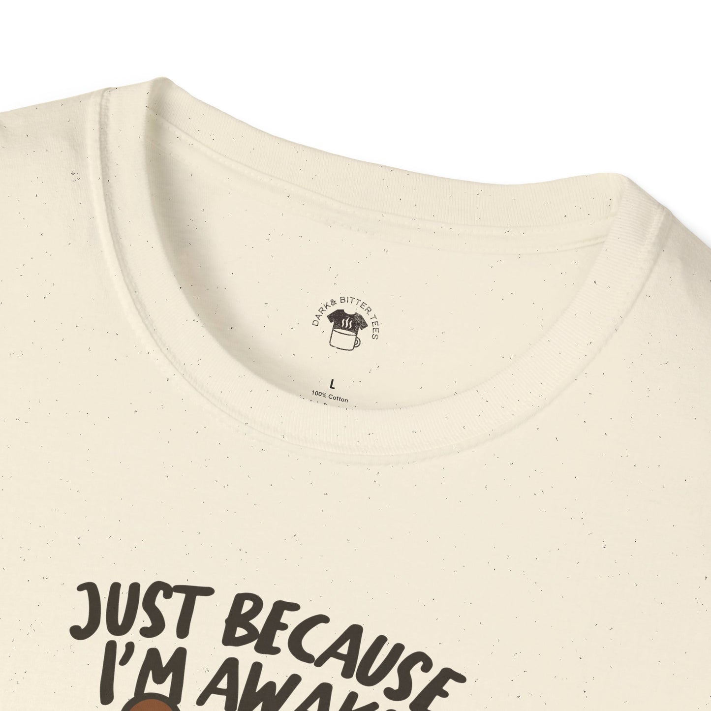 Just because I'm awake, Coffee Lover Unisex T-Shirt, Funny Coffee Tee, Cute Gift for Baristas, Coffee Obsessed Apparel, Casual Everyday Wear