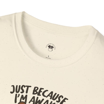Just because I'm awake, Coffee Lover Unisex T-Shirt, Funny Coffee Tee, Cute Gift for Baristas, Coffee Obsessed Apparel, Casual Everyday Wear