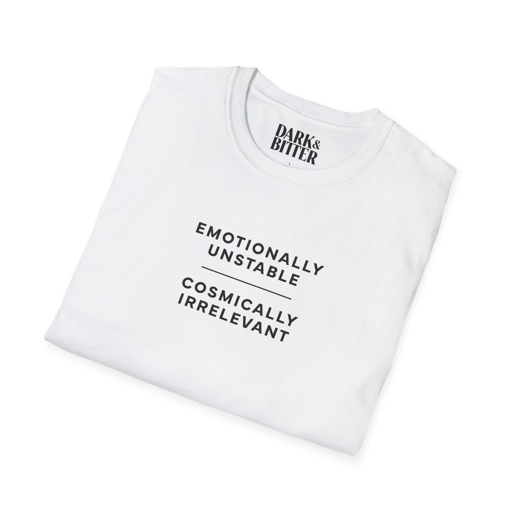 Emotionally unstable, cosmically irrelevant T-Shirt