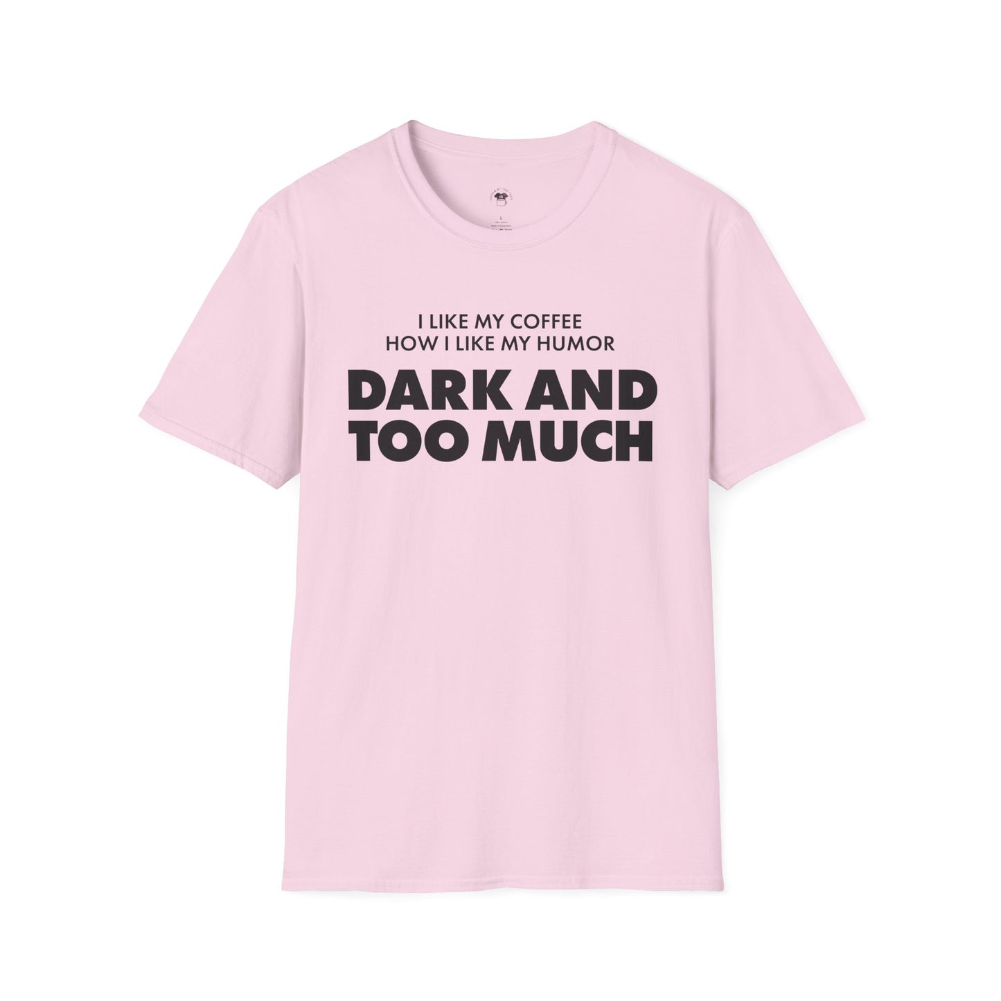 Dark and too much, Coffee Lover Unisex T-Shirt