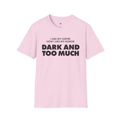 Dark and too much, Coffee Lover Unisex T-Shirt