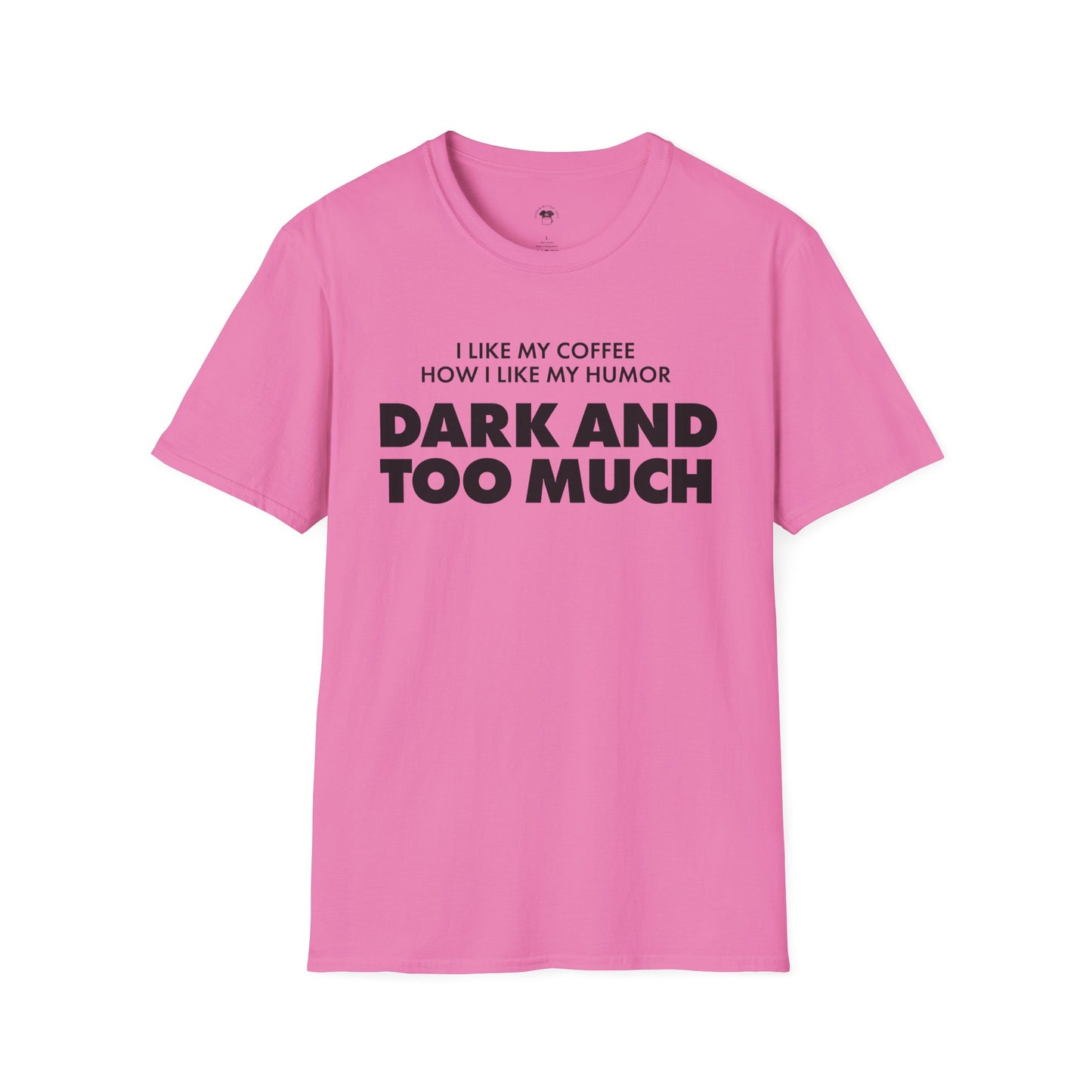 Dark and too much, Coffee Lover Unisex T-Shirt