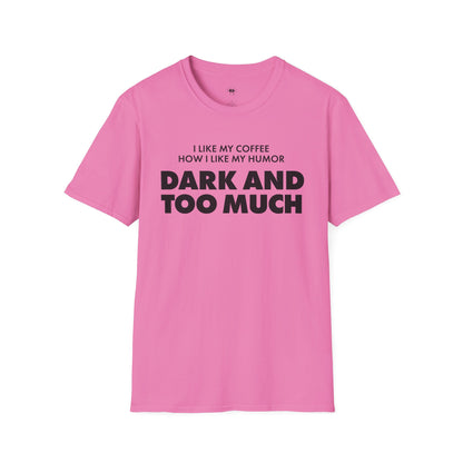 Dark and too much, Coffee Lover Unisex T-Shirt