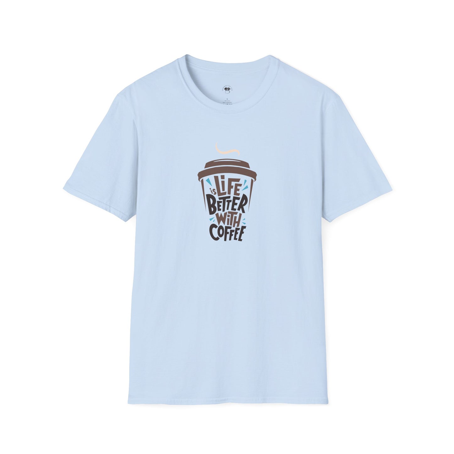 Life is Better with Coffee, Coffee Lover Unisex T-Shirt, Funny Coffee Tee, Cute Gift for Baristas, Coffee Obsessed Apparel, Casual Everyday Wear