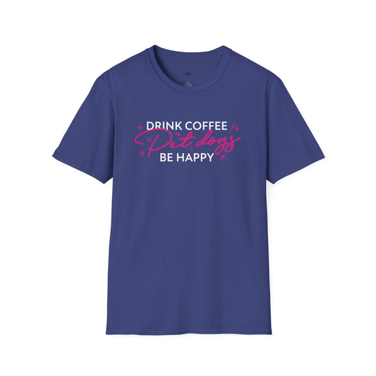 Drink coffee pet dogs be happy, Coffee Lover Unisex T-Shirt, Funny Coffee Tee, Cute Gift for Baristas, Coffee Obsessed Apparel, Casual Everyday Wear