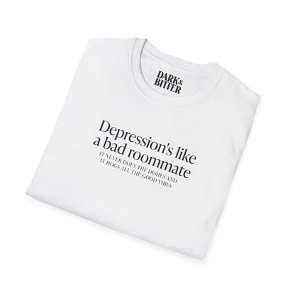 Depression is like a bad roommate T-Shirt