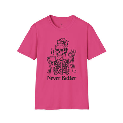 Never better, Coffee Lover Unisex T-Shirt, Funny Coffee Tee, Cute Gift for Baristas, Coffee Obsessed Apparel, Casual Everyday Wear