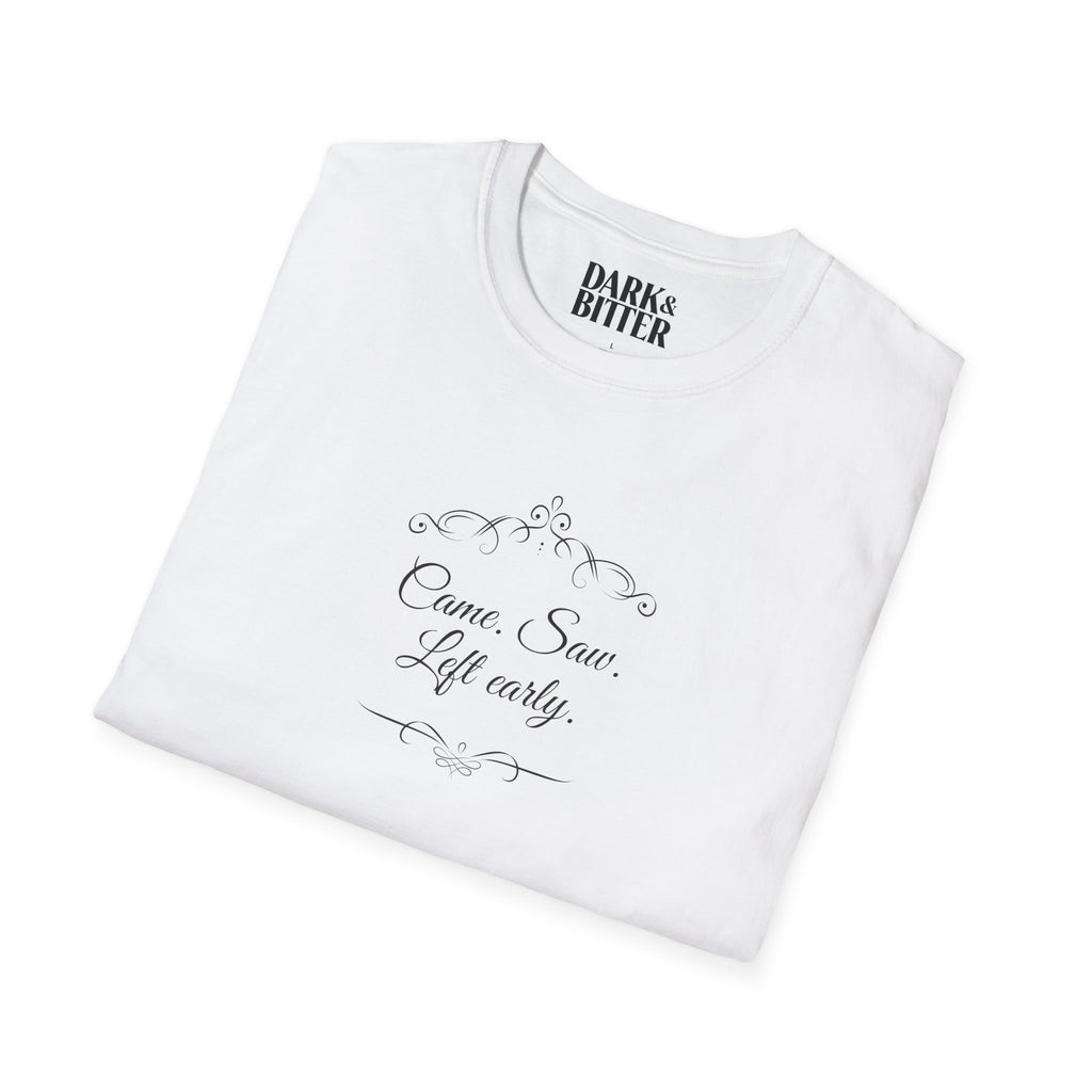 Came. Saw. Left early. T-Shirt