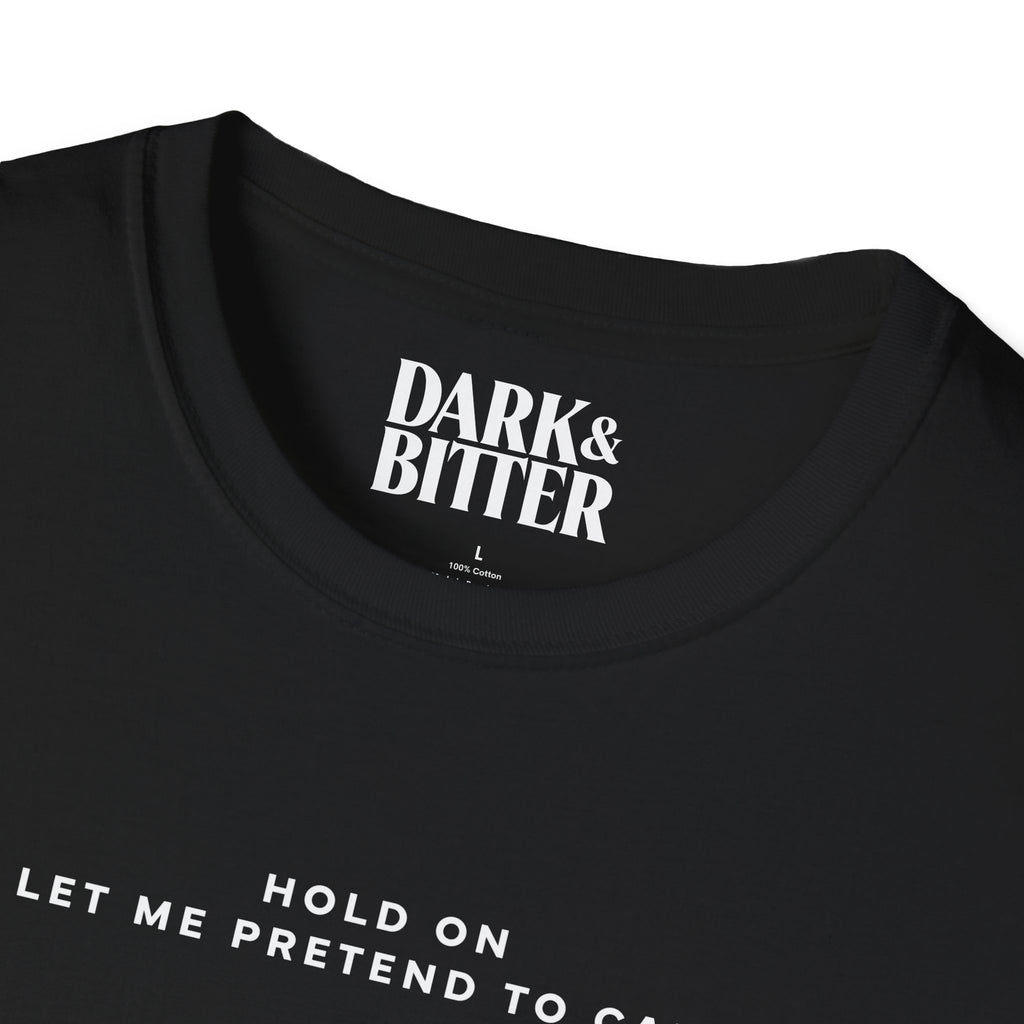 Hold on, let me pretend to care T-Shirt