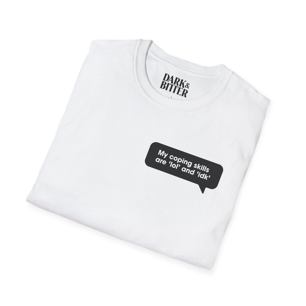 My coping skills are ‘lol’ and ‘idk’ T-Shirt