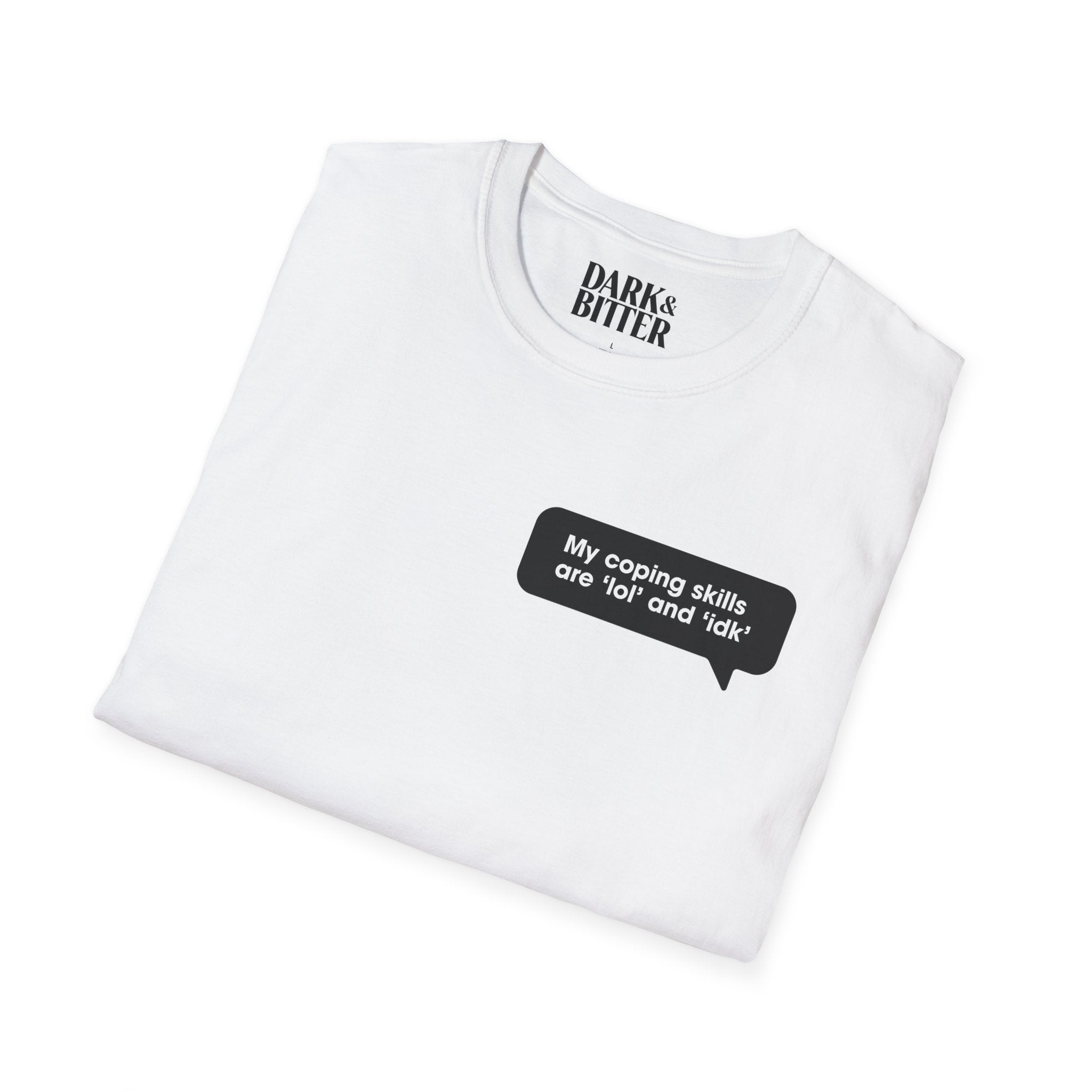 My coping skills are ‘lol’ and ‘idk’ T-Shirt