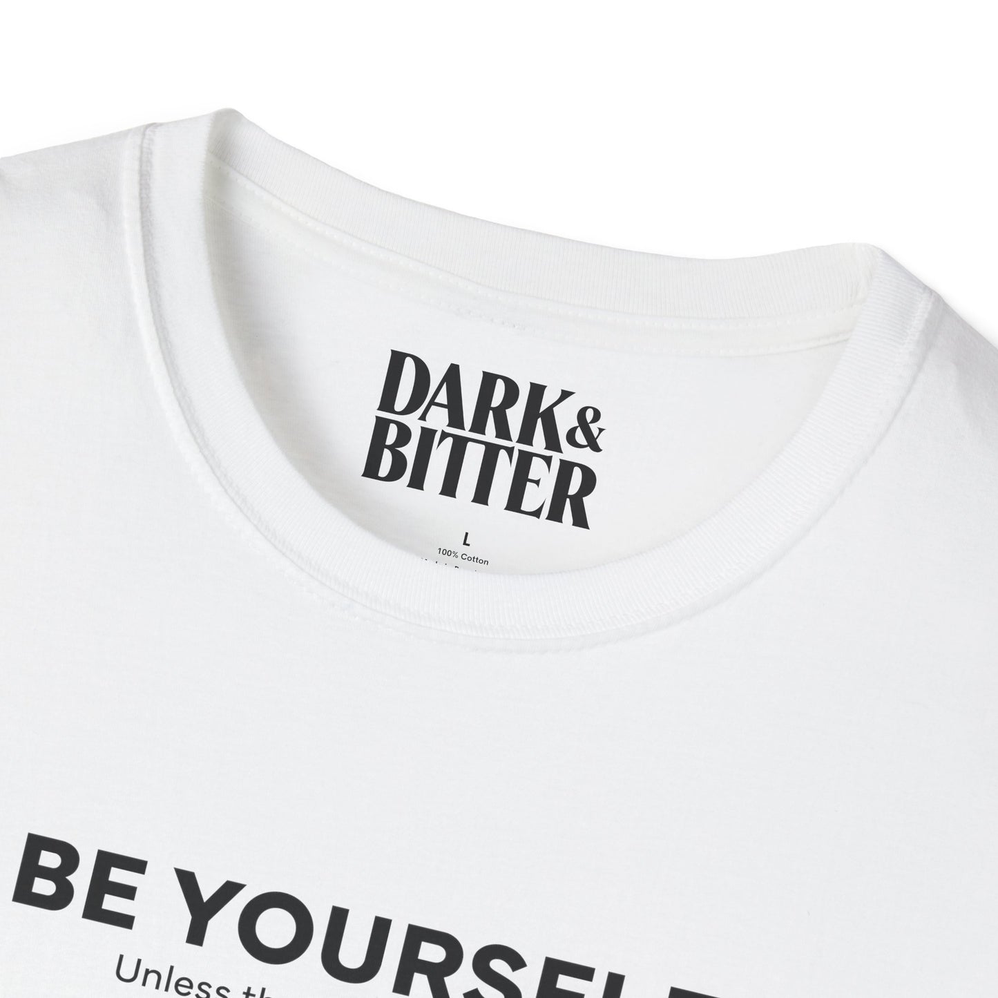 Be yourself. Unless that's the problem. T-Shirt