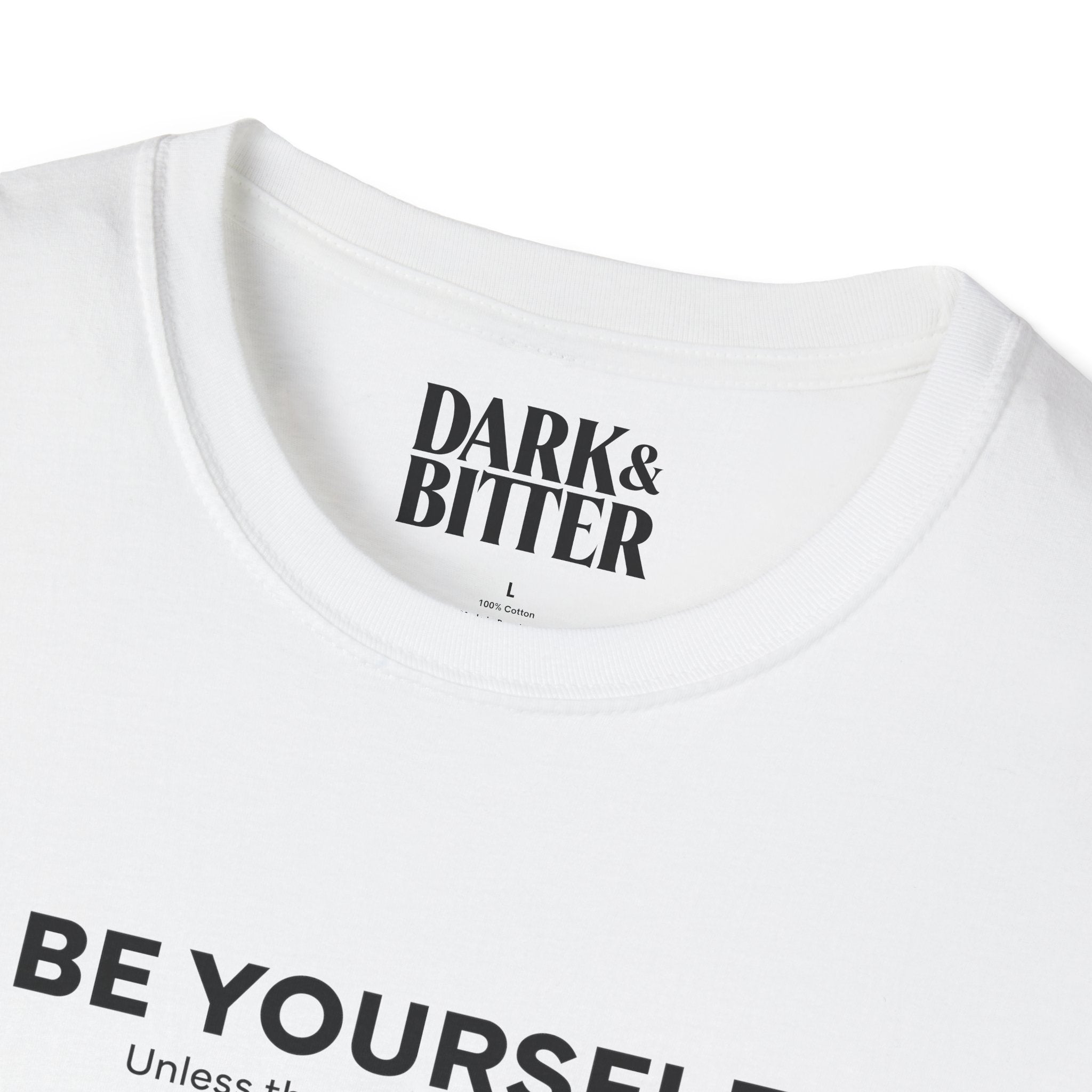 Be yourself. Unless that's the problem. T-Shirt