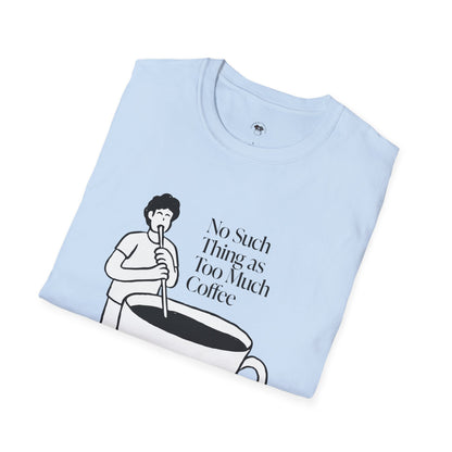 No such thing as too much coffee, Coffee Lover Unisex T-Shirt