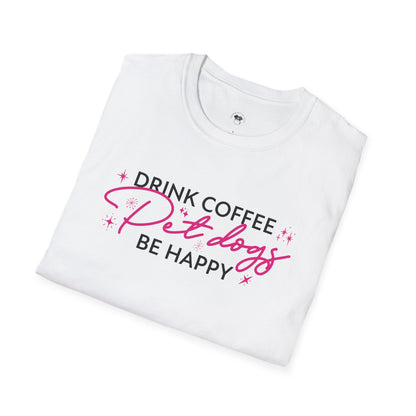 Drink coffee pet dogs be happy, Coffee Lover Unisex T-Shirt, Funny Coffee Tee, Cute Gift for Baristas, Coffee Obsessed Apparel, Casual Everyday Wear