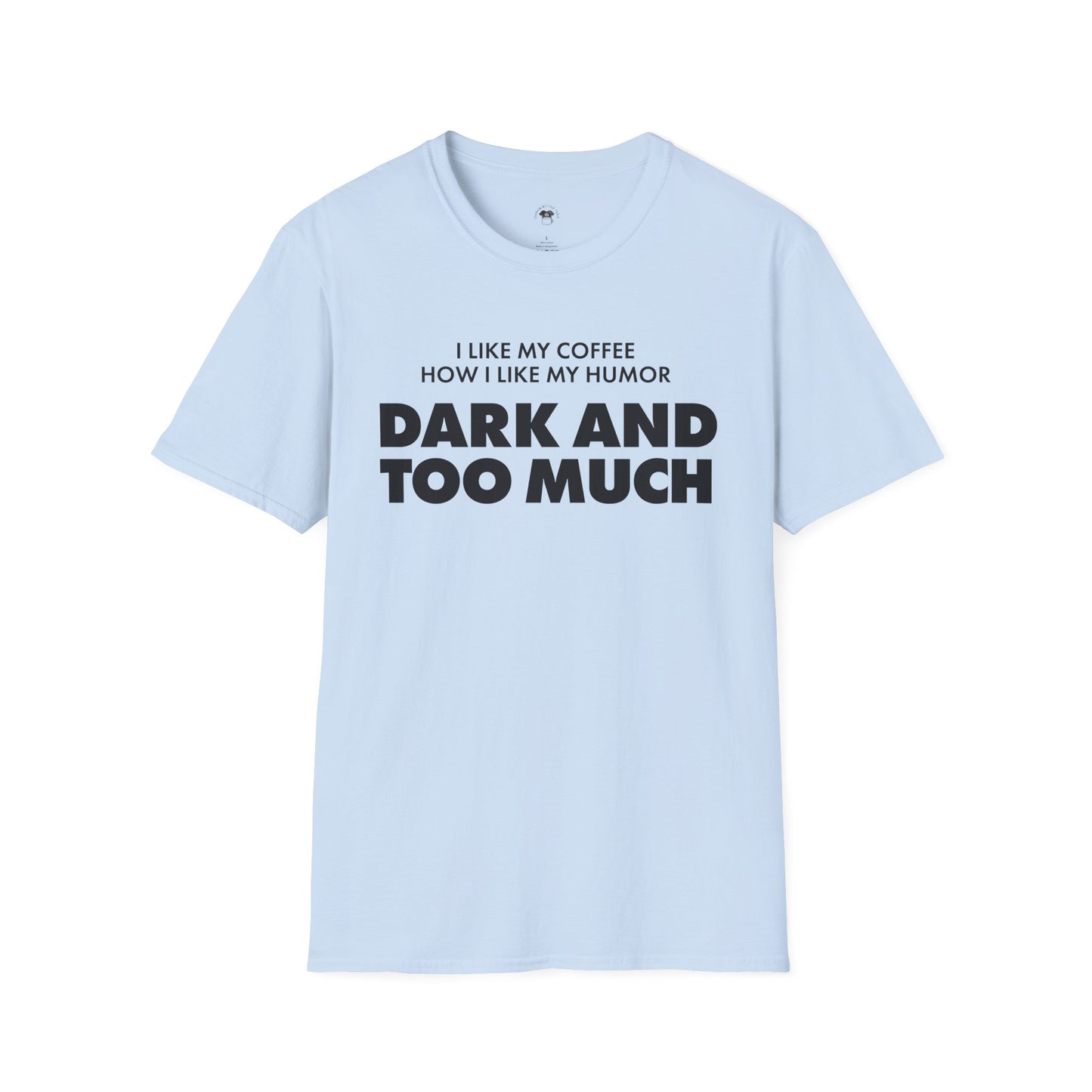 Dark and too much, Coffee Lover Unisex T-Shirt