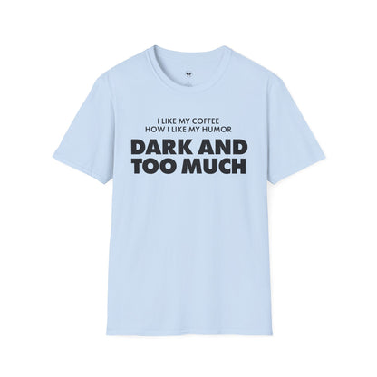 Dark and too much, Coffee Lover Unisex T-Shirt