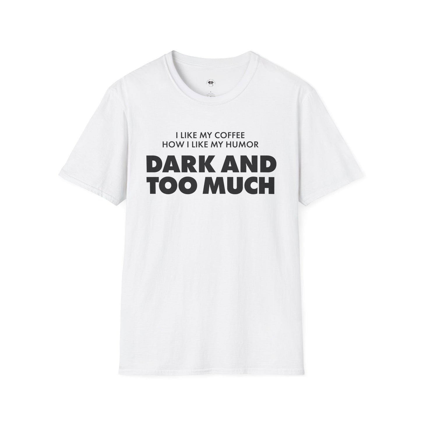 Dark and too much, Coffee Lover Unisex T-Shirt