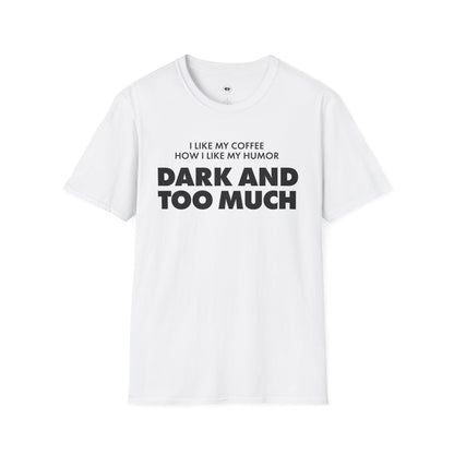Dark and too much, Coffee Lover Unisex T-Shirt
