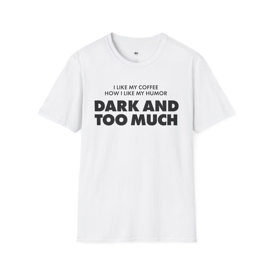 Dark and too much, Coffee Lover Unisex T-Shirt