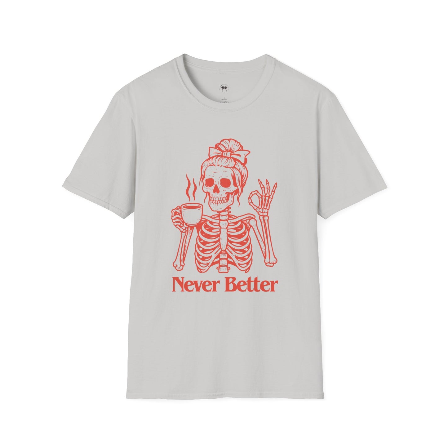 Never better, Coffee Lover Unisex T-Shirt, Funny Coffee Tee, Cute Gift for Baristas, Coffee Obsessed Apparel, Casual Everyday Wear