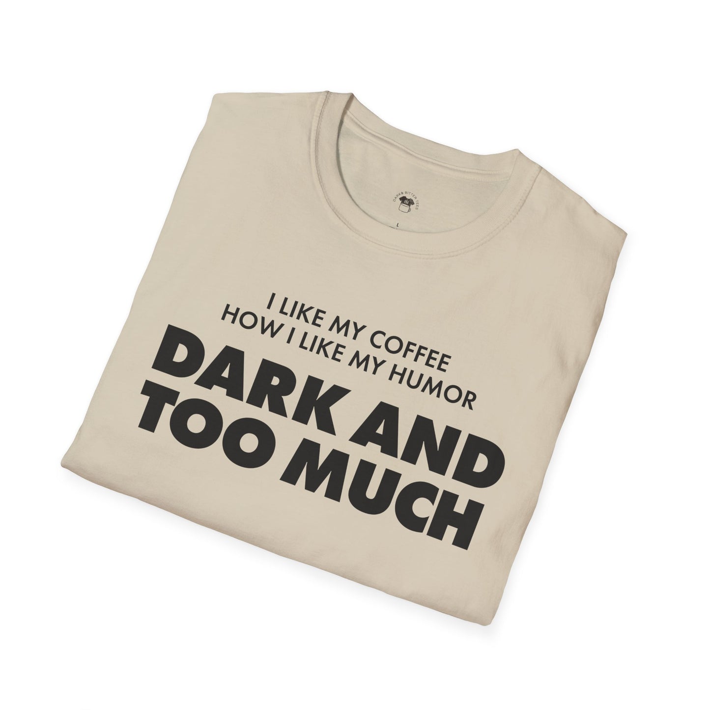 Dark and too much, Coffee Lover Unisex T-Shirt