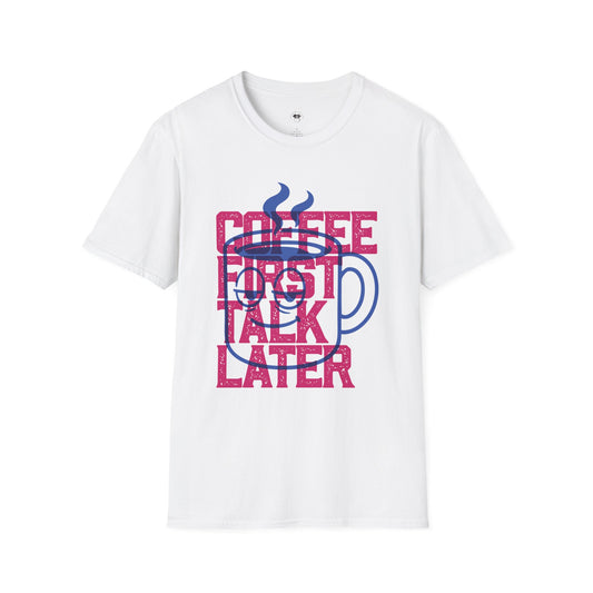 Coffee First Talk Later, Coffee Lover Unisex T-Shirt, Funny Coffee Tee, Cute Gift for Baristas, Coffee Obsessed Apparel, Casual Everyday Wear