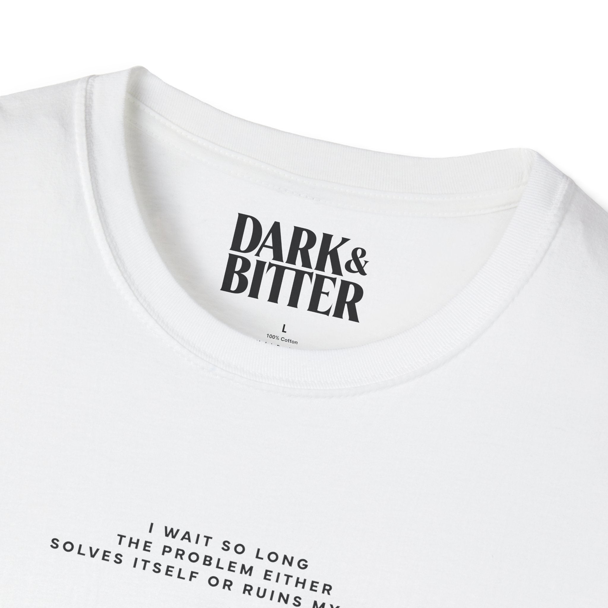 I wait so long the problem either solves itself or ruins my life T-Shirt