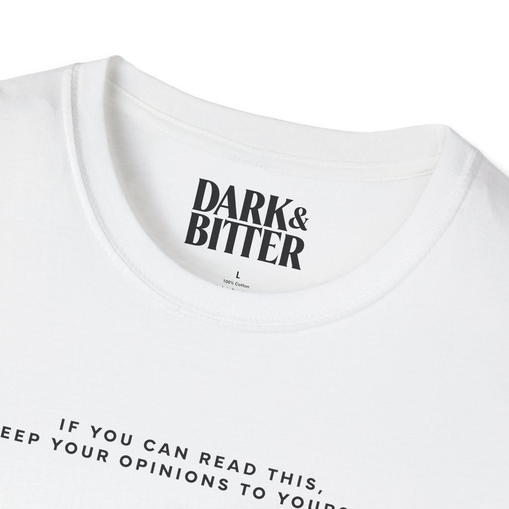 If you can read this, keep your opinions to yourself. T-Shirt