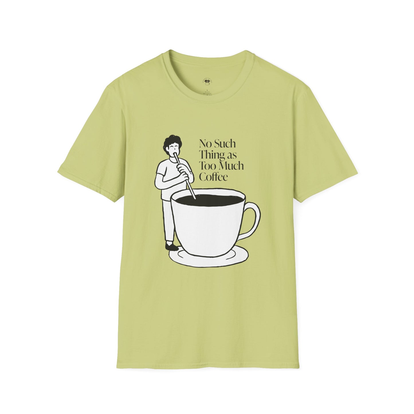 No such thing as too much coffee, Coffee Lover Unisex T-Shirt