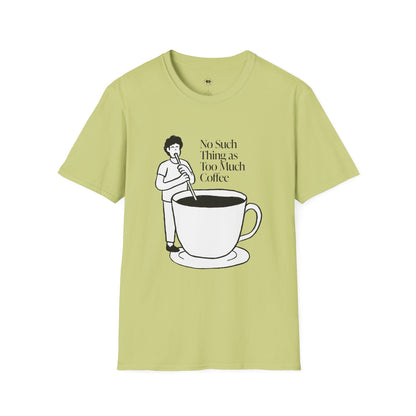 No such thing as too much coffee, Coffee Lover Unisex T-Shirt