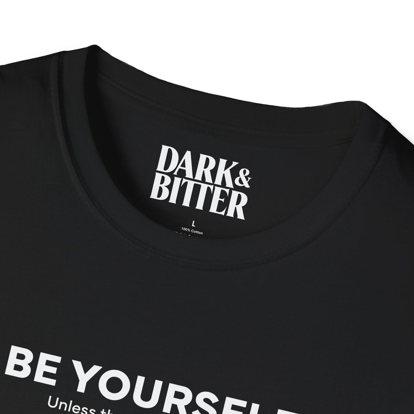 Be yourself. Unless that's the problem. T-Shirt