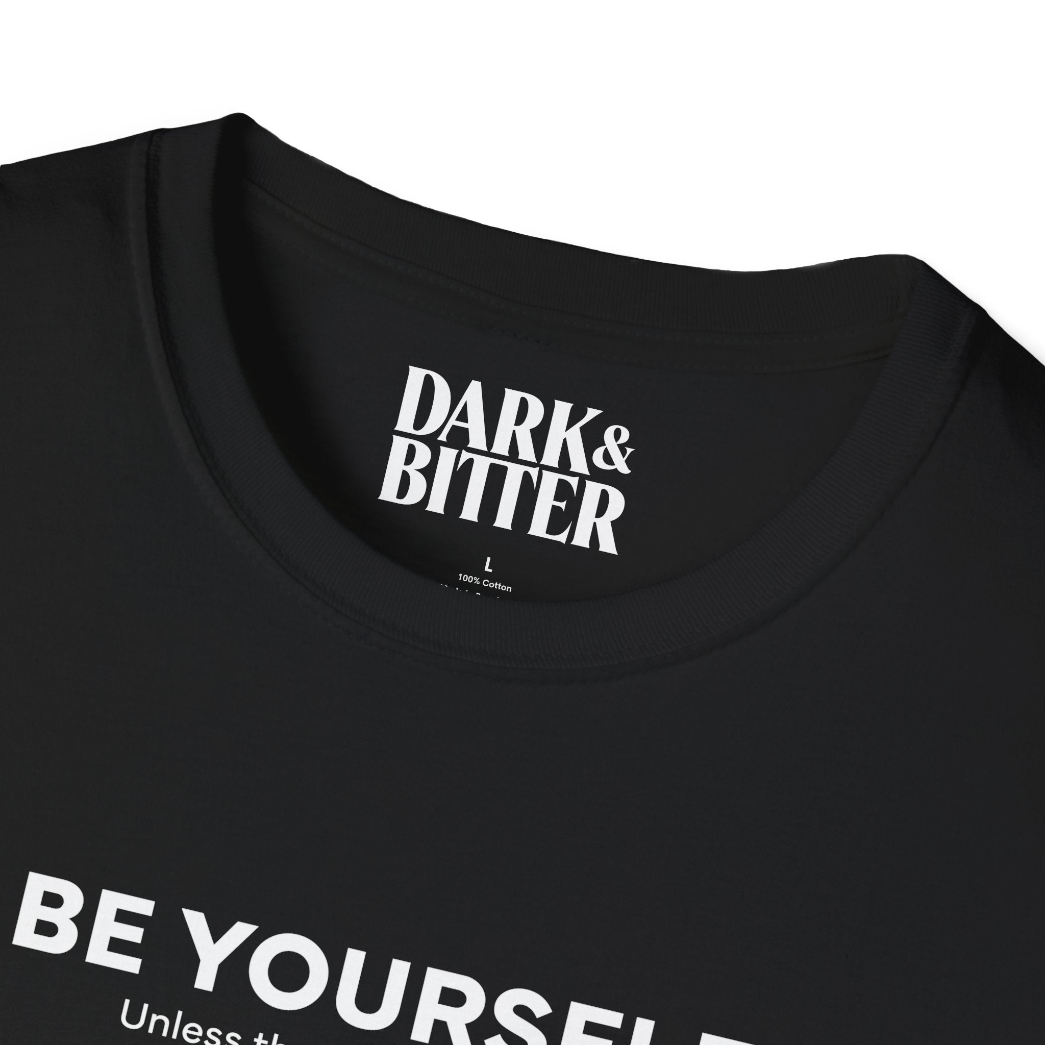 Be yourself. Unless that's the problem. T-Shirt