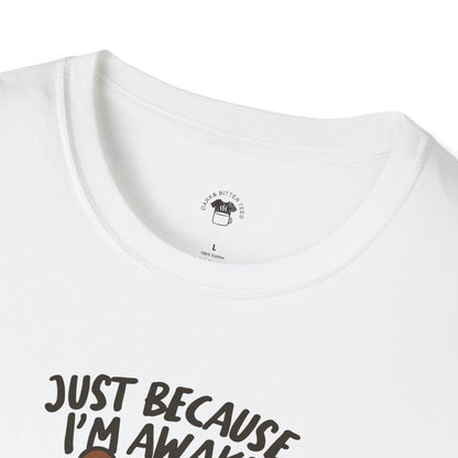 Just because I'm awake, Coffee Lover Unisex T-Shirt, Funny Coffee Tee, Cute Gift for Baristas, Coffee Obsessed Apparel, Casual Everyday Wear