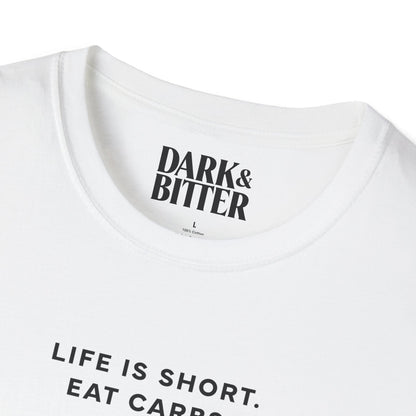 Life is short. Eat carbs. T-Shirt