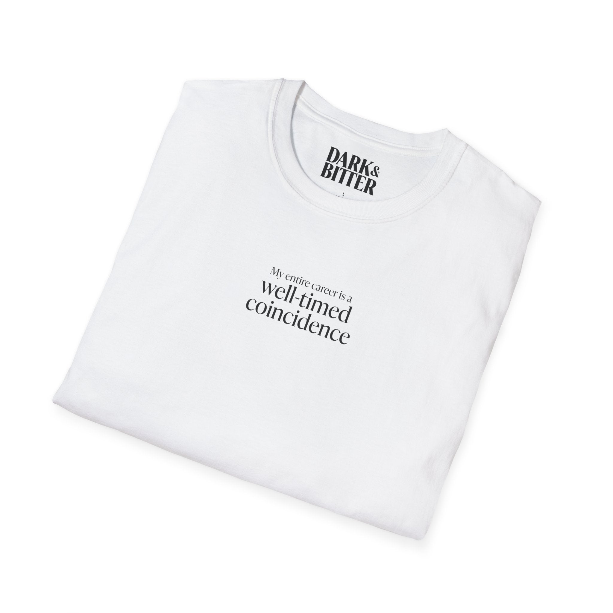 My entire career is a well-timed coincidence T-Shirt