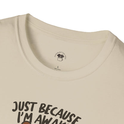 Just because I'm awake, Coffee Lover Unisex T-Shirt, Funny Coffee Tee, Cute Gift for Baristas, Coffee Obsessed Apparel, Casual Everyday Wear