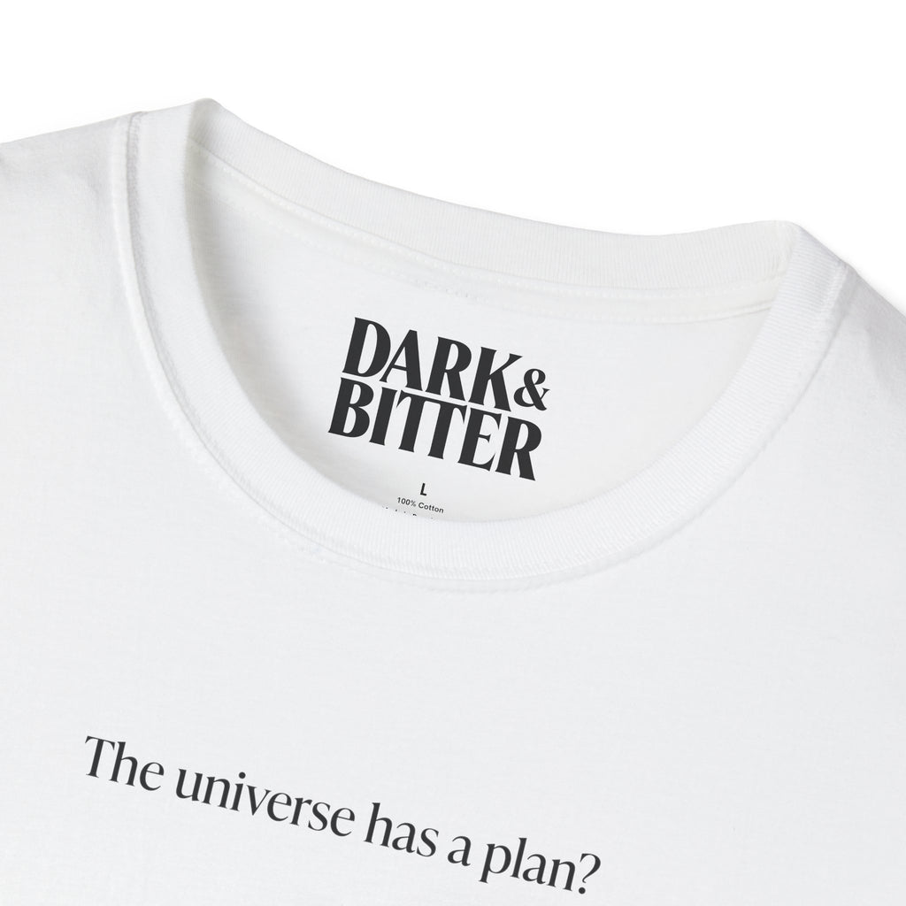 The universe has a plan? T-Shirt