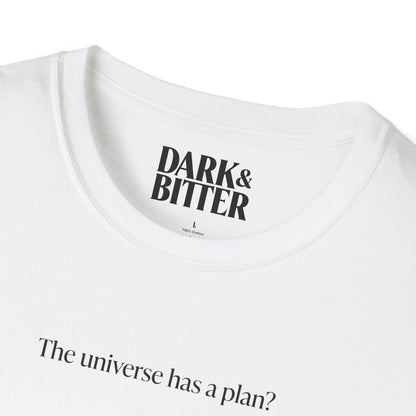 The universe has a plan? T-Shirt