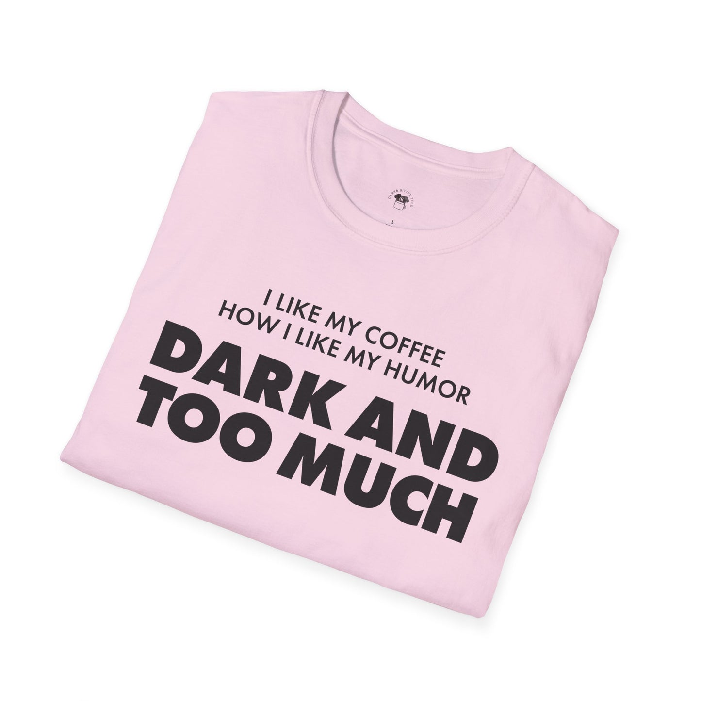 Dark and too much, Coffee Lover Unisex T-Shirt