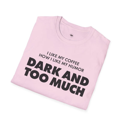 Dark and too much, Coffee Lover Unisex T-Shirt
