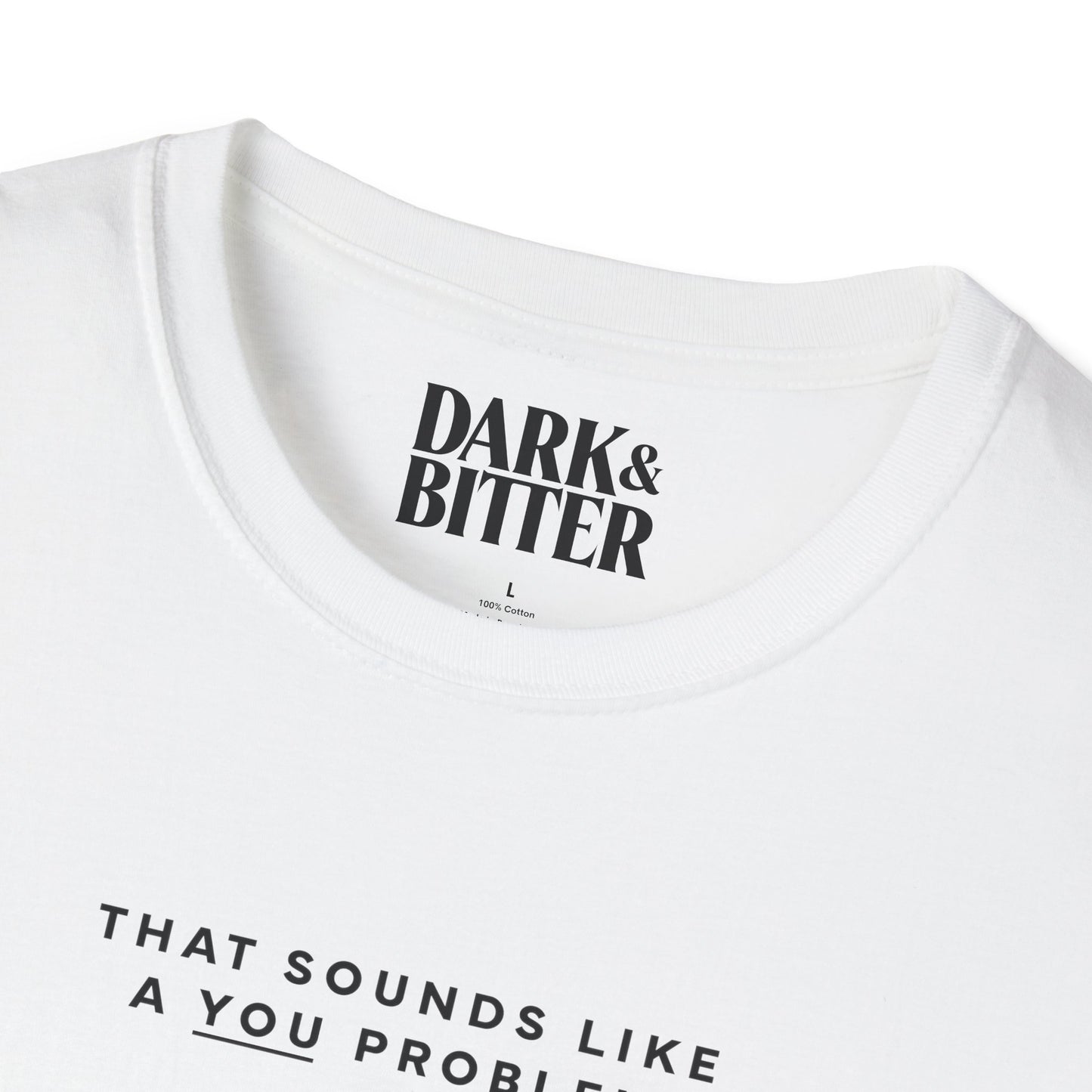 That sounds like a you problem T-Shirt