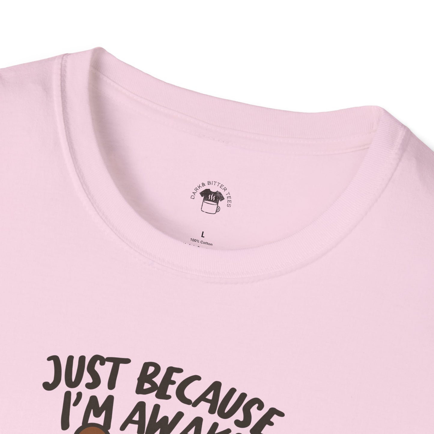 Just because I'm awake, Coffee Lover Unisex T-Shirt, Funny Coffee Tee, Cute Gift for Baristas, Coffee Obsessed Apparel, Casual Everyday Wear
