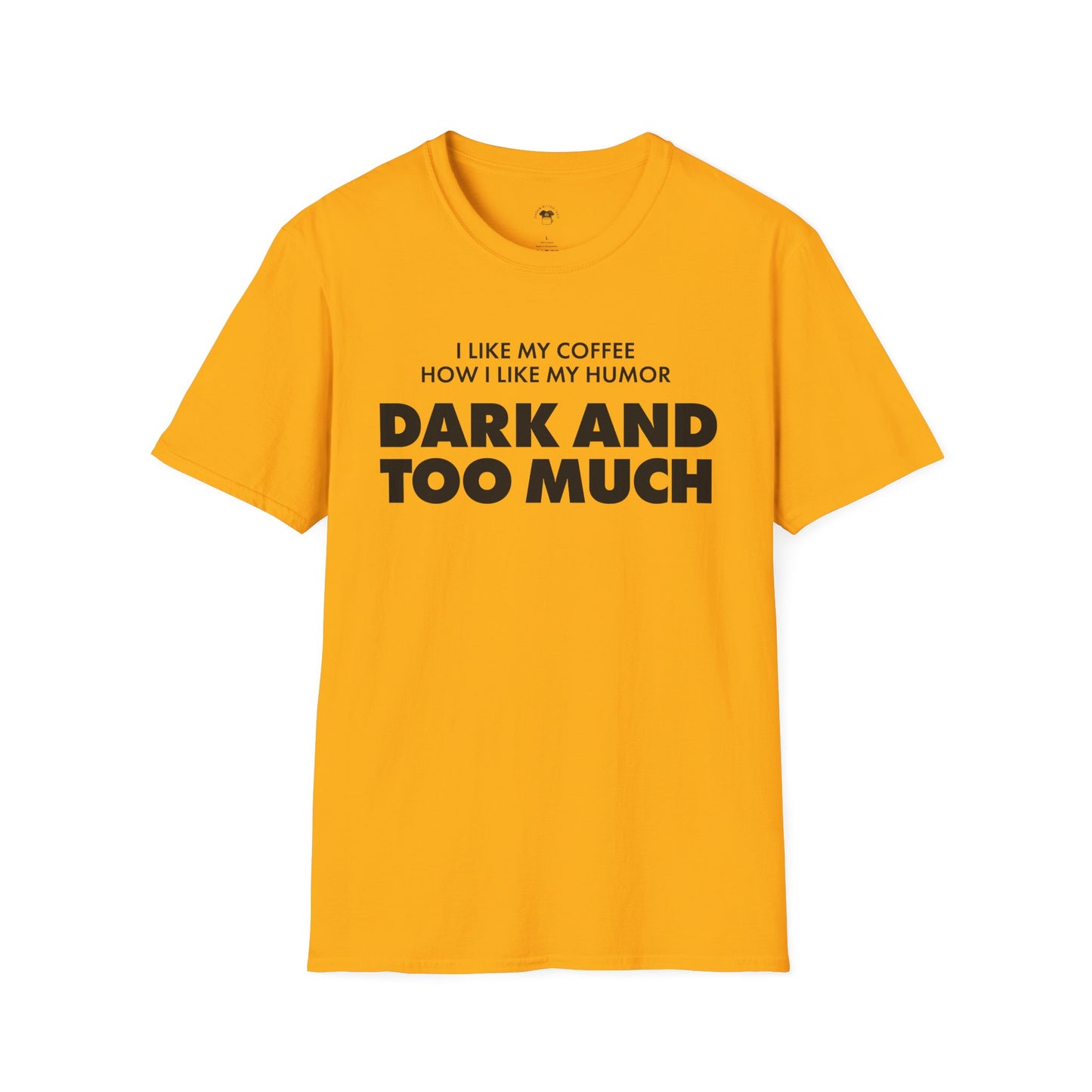 Dark and too much, Coffee Lover Unisex T-Shirt