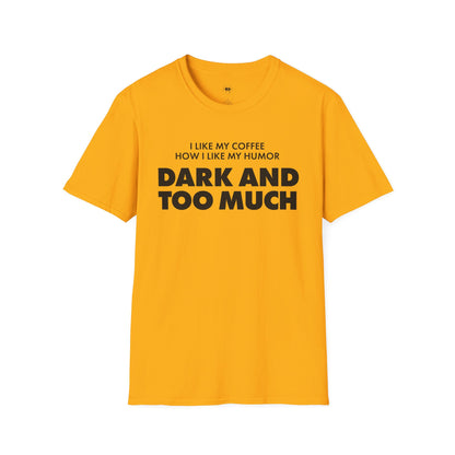 Dark and too much, Coffee Lover Unisex T-Shirt